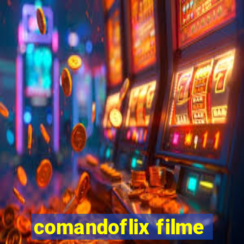 comandoflix filme